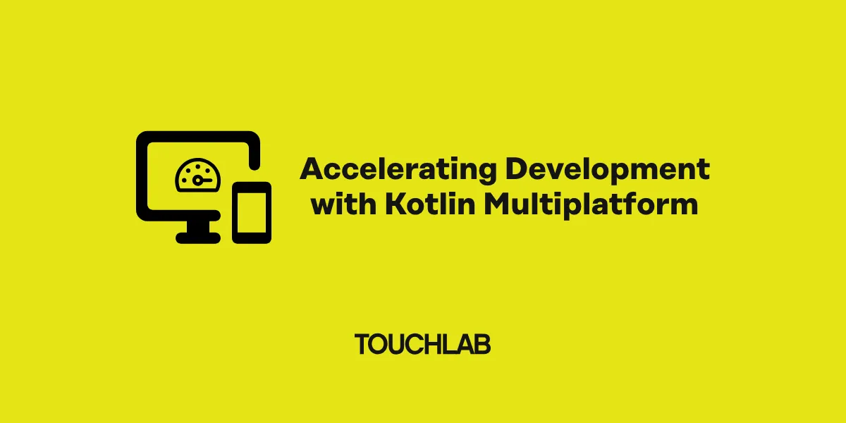 Accelerating Development with Kotlin Multiplatform