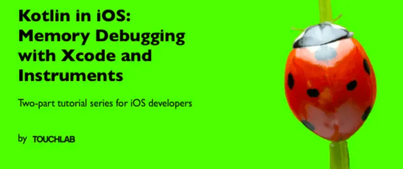 Kotlin in iOS: Memory Debugging with Xcode and Instruments