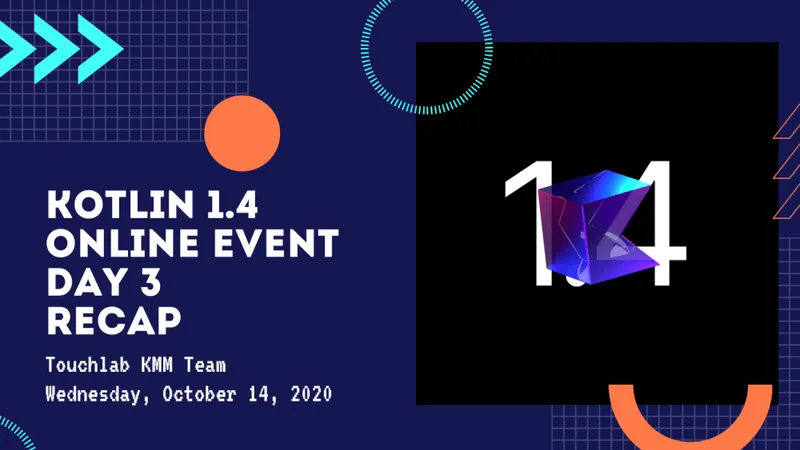 Kotlin 1.4 Online Event - Day 3 Recap (Kotlin Multiplatform Mobile)