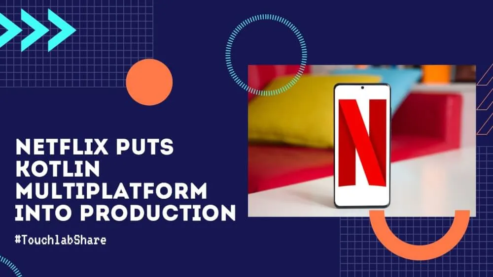 Netflix Chooses Kotlin Multiplatform to Power Android and iOS Studio Mobile Apps
