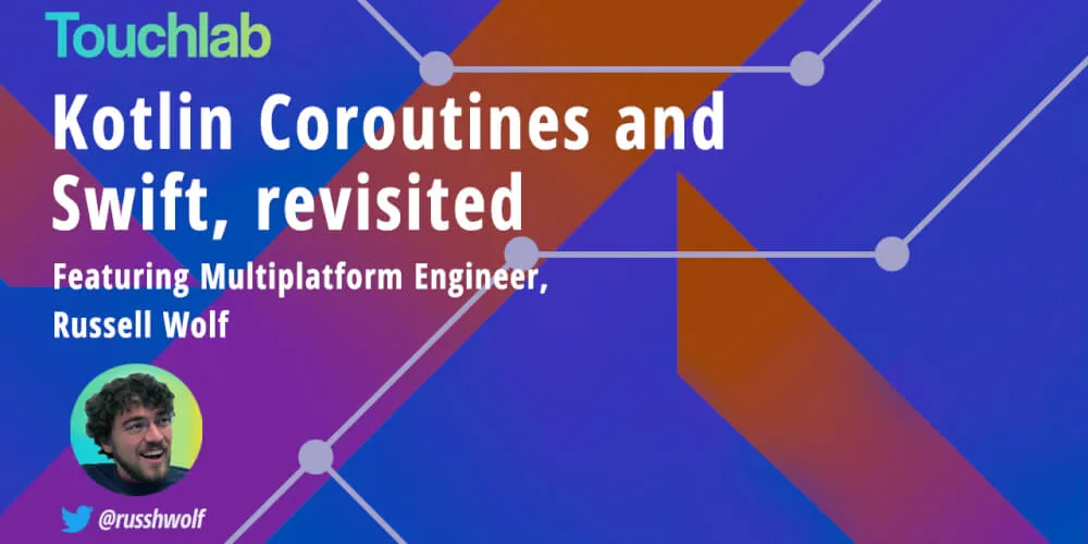 An update on patterns for interop between Kotlin coroutines and RxSwift from Russell Wolf, engineer at Touchlab (Kotlin Multipaltform Mobile experts).
