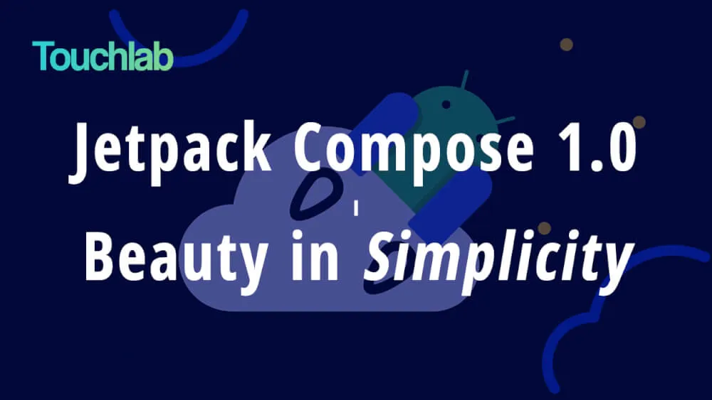 Jetpack Compose 1.0 - Beauty in Simplicity